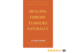 book on fibroids - healing fibroid tumours naturally by julian gooden