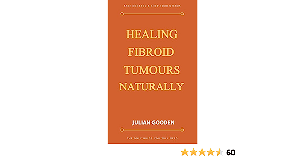 book on fibroids - healing fibroid tumours naturally by julian gooden